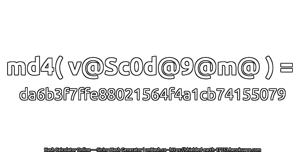 md4( v@Sc0d@9@m@ ) = da6b3f7ffe88021564f4a1cb74155079 | unHash.co
