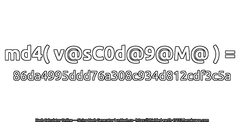 md4( v@sC0d@9@M@ ) = 86da4995ddd76a308c934d812cdf3c5a | unHash.co