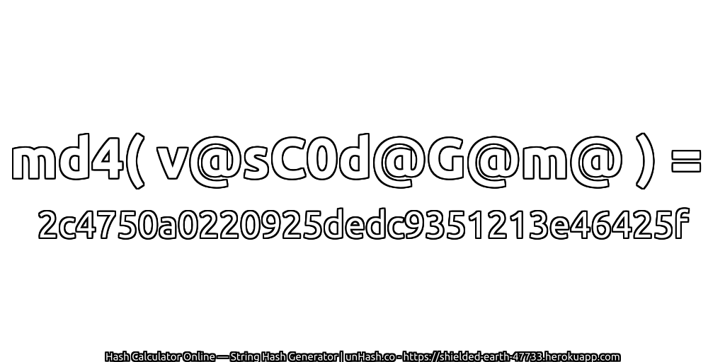 md4( v@sC0d@G@m@ ) = 2c4750a0220925dedc9351213e46425f | unHash.co