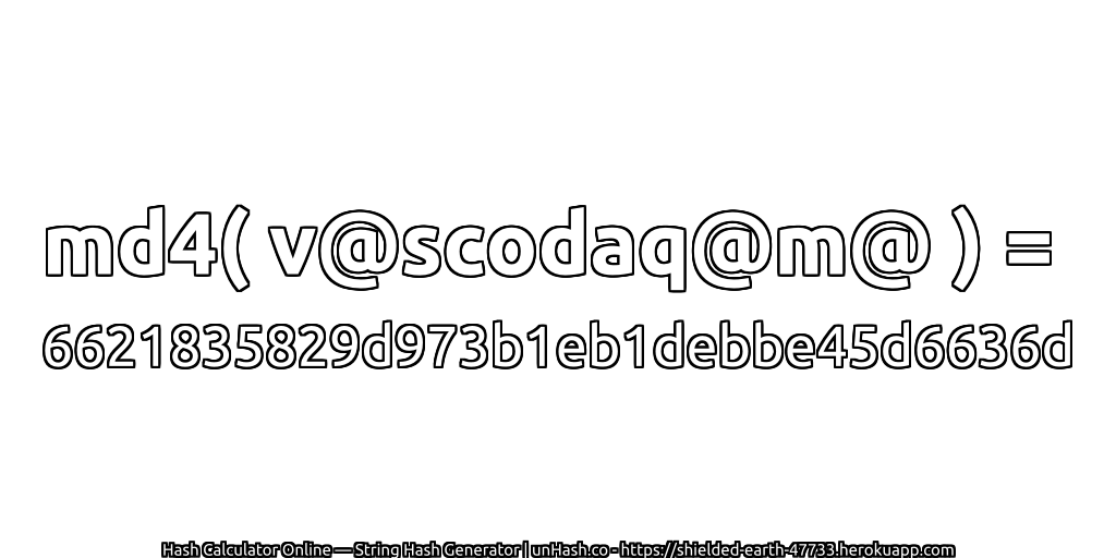 md4( v@scodaq@m@ ) = 6621835829d973b1eb1debbe45d6636d | unHash.co