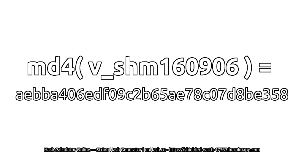 md4( v_shm160906 ) = aebba406edf09c2b65ae78c07d8be358 | unHash.co