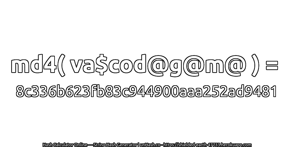 md4( va$cod@g@m@ ) = 8c336b623fb83c944900aaa252ad9481 | unHash.co