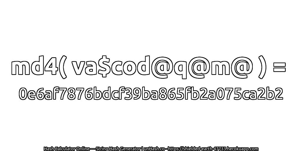 md4( va$cod@q@m@ ) = 0e6af7876bdcf39ba865fb2a075ca2b2 | unHash.co