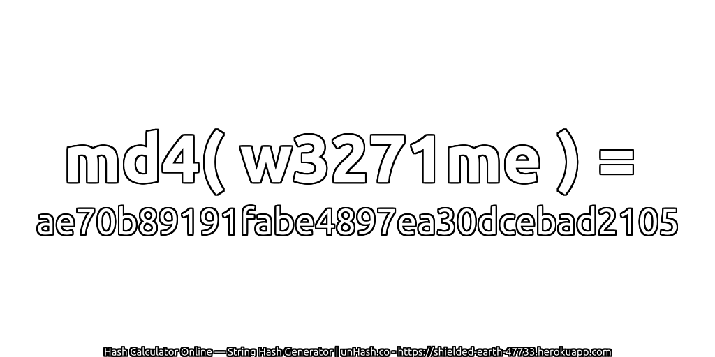 md4( w3271me ) = ae70b89191fabe4897ea30dcebad2105 | unHash.co