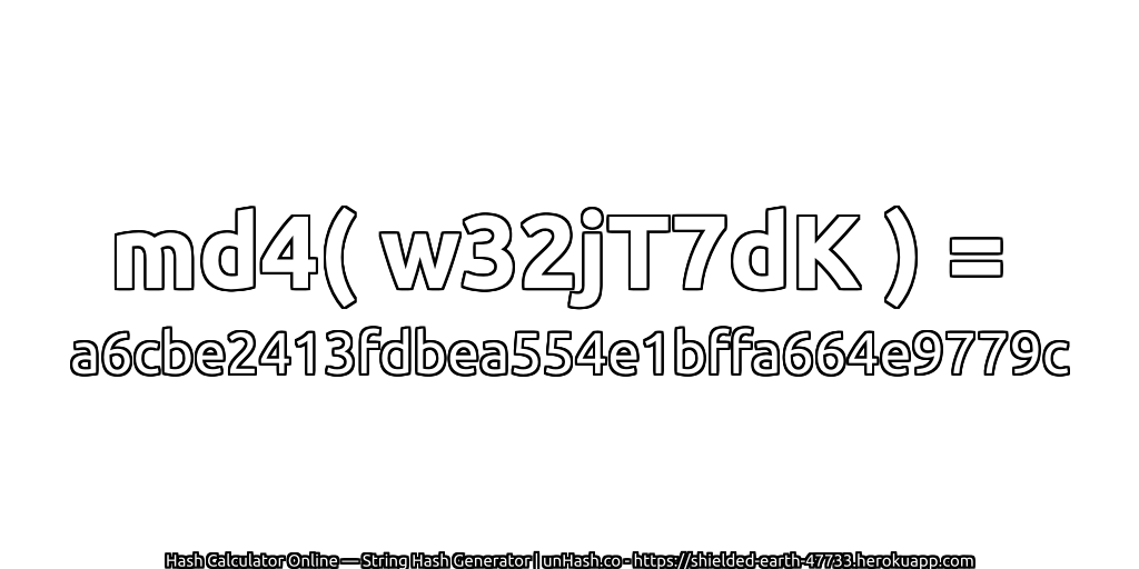 md4( w32jT7dK ) = a6cbe2413fdbea554e1bffa664e9779c | unHash.co