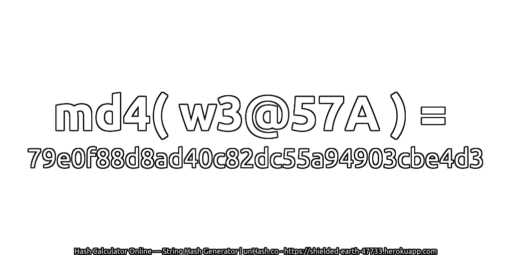 md4( w3@57A ) = 79e0f88d8ad40c82dc55a94903cbe4d3 | unHash.co