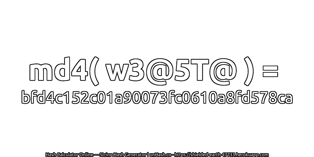 md4( w3@5T@ ) = bfd4c152c01a90073fc0610a8fd578ca | unHash.co