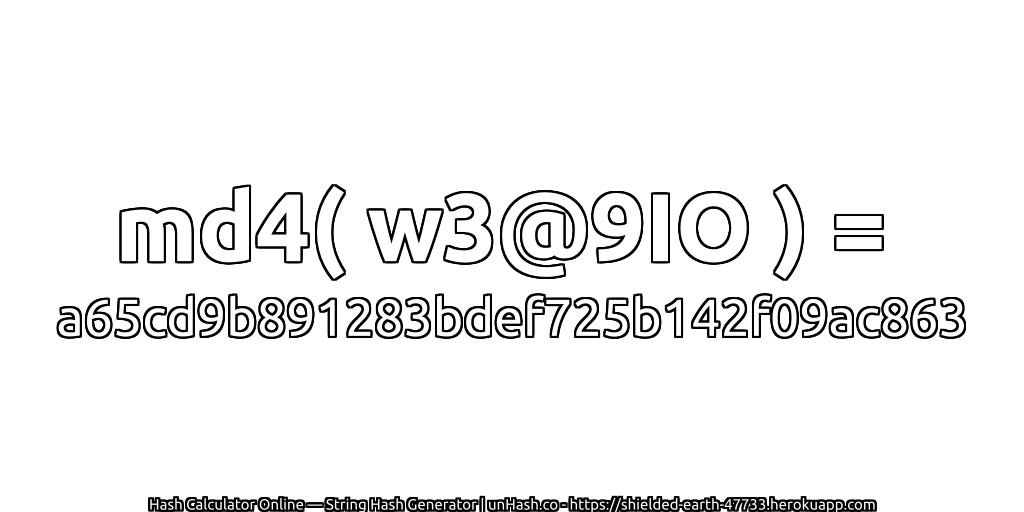 md4( w3@9IO ) = a65cd9b891283bdef725b142f09ac863 | unHash.co