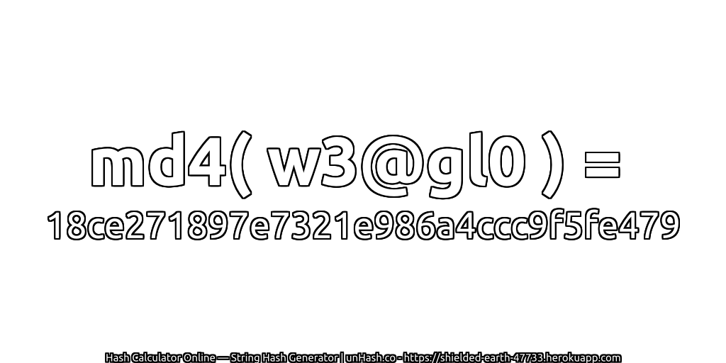 md4( w3@gl0 ) = 18ce271897e7321e986a4ccc9f5fe479 | unHash.co