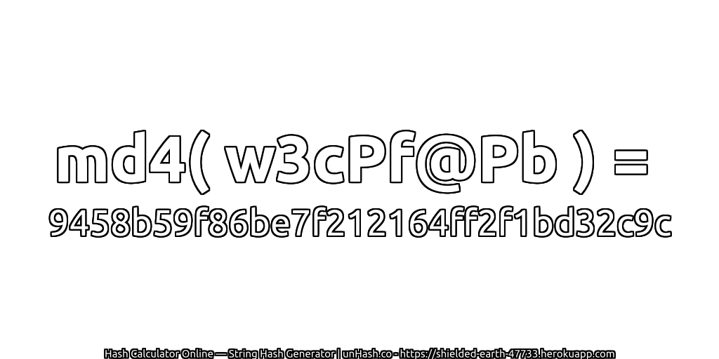 md4( w3cPf@Pb ) = 9458b59f86be7f212164ff2f1bd32c9c | unHash.co