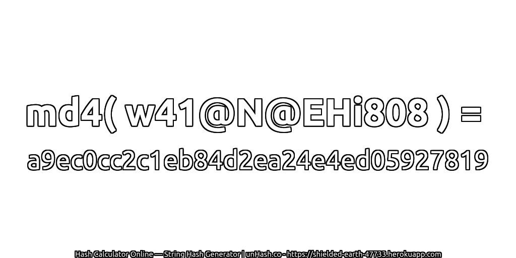 md4( w41@N@EHi808 ) = a9ec0cc2c1eb84d2ea24e4ed05927819 | unHash.co