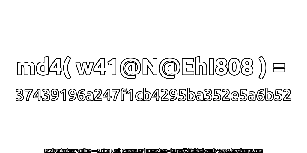 md4( w41@N@EhI808 ) = 37439196a247f1cb4295ba352e5a6b52 | unHash.co