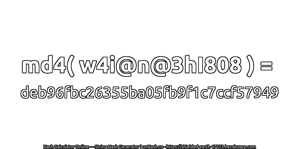 md4( w4i@n@3hI808 ) = deb96fbc26355ba05fb9f1c7ccf57949 | unHash.co