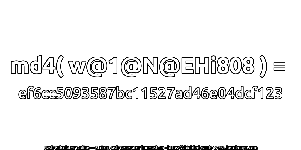 md4( w@1@N@EHi808 ) = ef6cc5093587bc11527ad46e04dcf123 | unHash.co