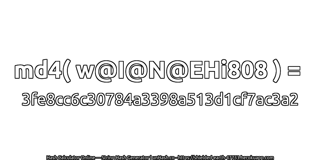 md4( w@I@N@EHi808 ) = 3fe8cc6c30784a3398a513d1cf7ac3a2 | unHash.co
