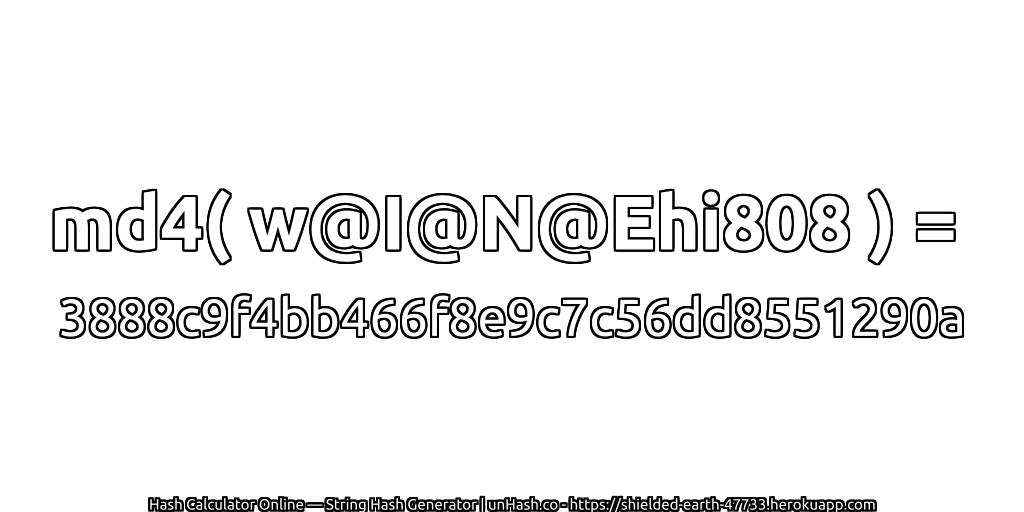 md4( w@I@N@Ehi808 ) = 3888c9f4bb466f8e9c7c56dd8551290a | unHash.co