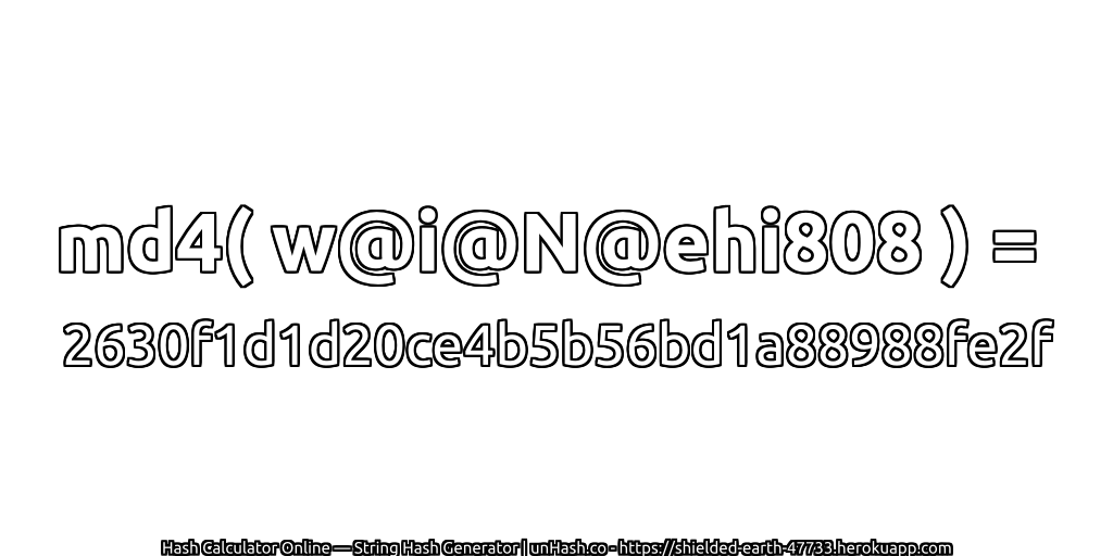 md4( w@i@N@ehi808 ) = 2630f1d1d20ce4b5b56bd1a88988fe2f | unHash.co