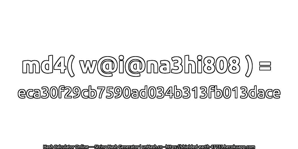 md4( w@i@na3hi808 ) = eca30f29cb7590ad034b313fb013dace | unHash.co