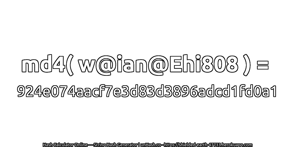 md4( w@ian@Ehi808 ) = 924e074aacf7e3d83d3896adcd1fd0a1 | unHash.co