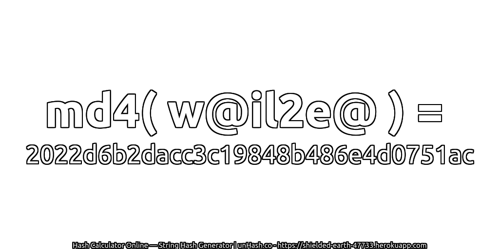 md4( w@il2e@ ) = 2022d6b2dacc3c19848b486e4d0751ac | unHash.co