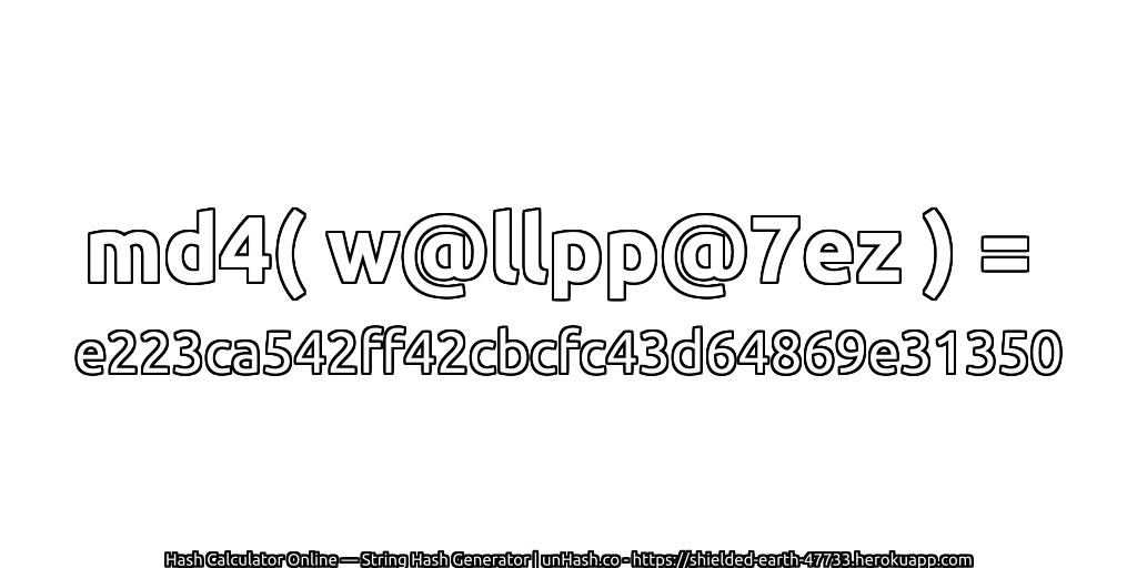 md4( w@llpp@7ez ) = e223ca542ff42cbcfc43d64869e31350 | unHash.co