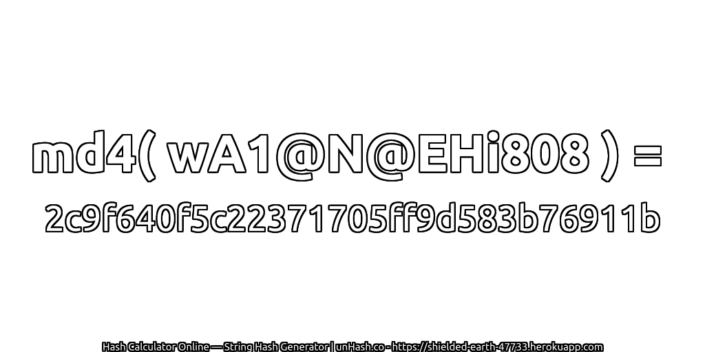 md4( wA1@N@EHi808 ) = 2c9f640f5c22371705ff9d583b76911b | unHash.co