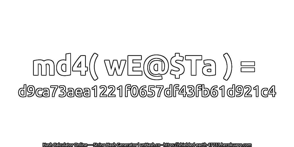 md4( wE@$Ta ) = d9ca73aea1221f0657df43fb61d921c4 | unHash.co
