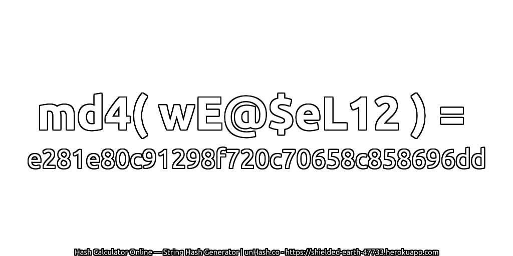 md4( wE@$eL12 ) = e281e80c91298f720c70658c858696dd | unHash.co