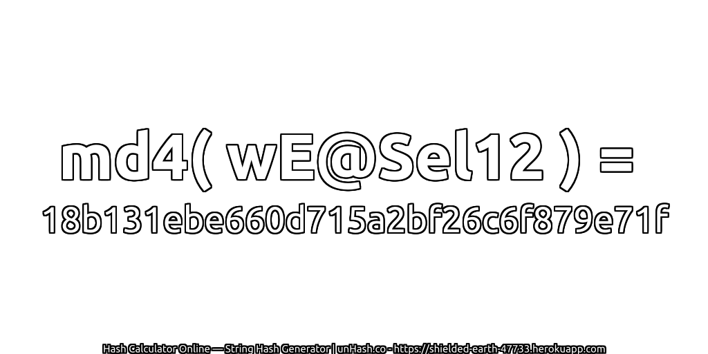 md4( wE@Sel12 ) = 18b131ebe660d715a2bf26c6f879e71f | unHash.co