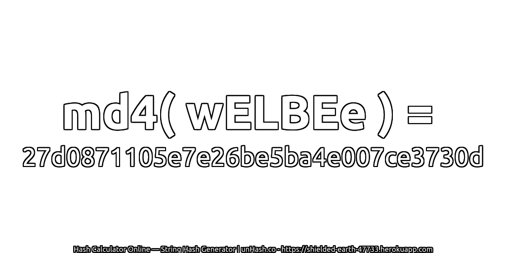 md4( wELBEe ) = 27d0871105e7e26be5ba4e007ce3730d | unHash.co