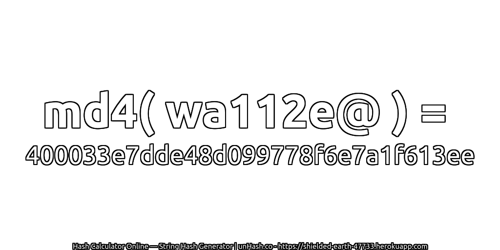 md4( wa112e@ ) = 400033e7dde48d099778f6e7a1f613ee | unHash.co