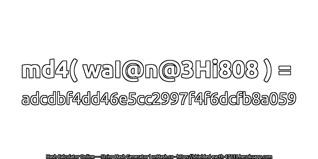 md4( waI@n@3Hi808 ) = adcdbf4dd46e5cc2997f4f6dcfb8a059 | unHash.co