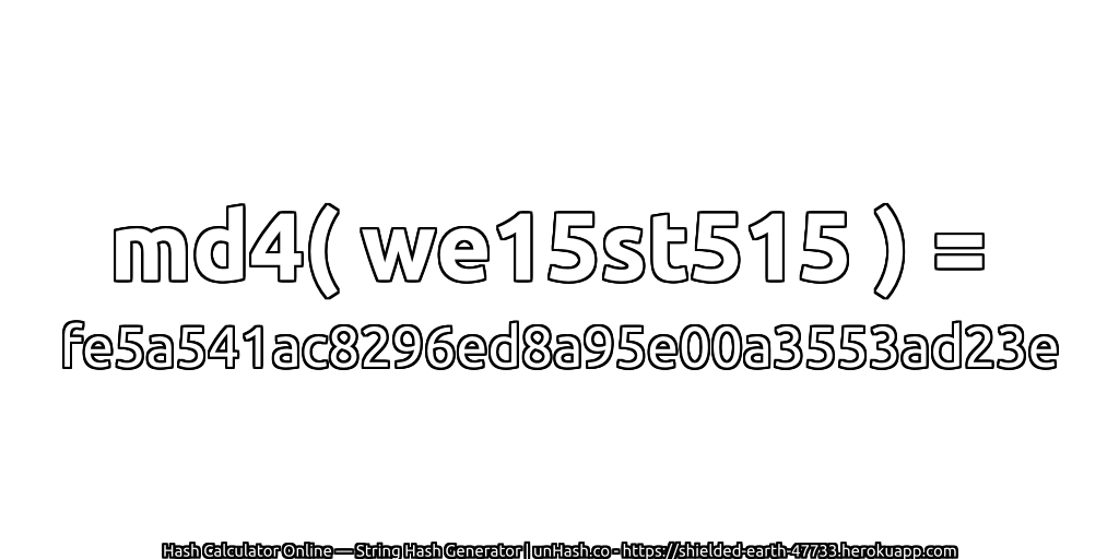 md4( we15st515 ) = fe5a541ac8296ed8a95e00a3553ad23e | unHash.co