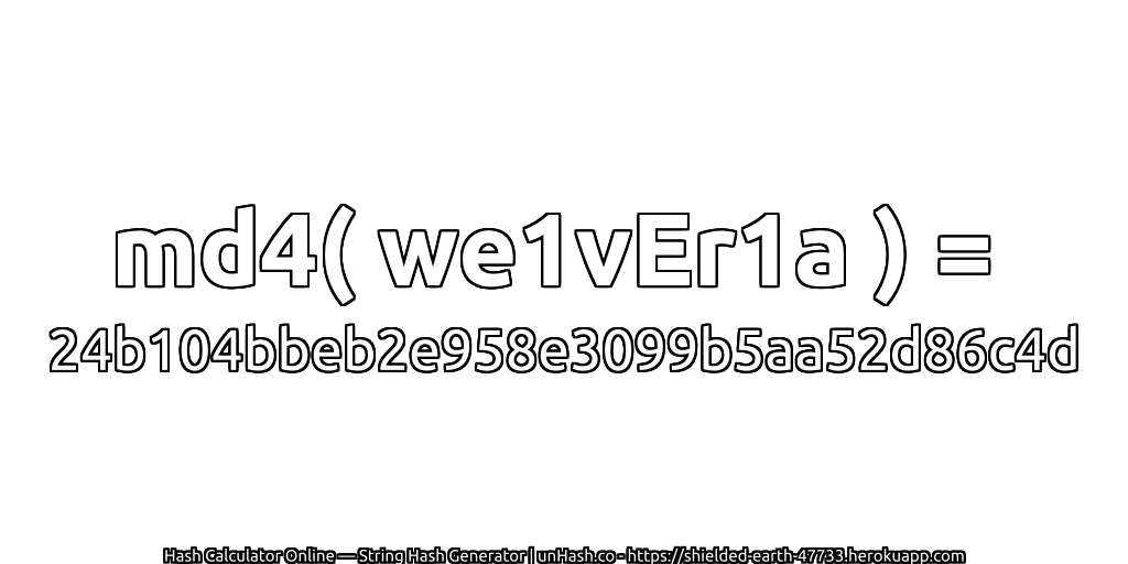 md4( we1vEr1a ) = 24b104bbeb2e958e3099b5aa52d86c4d | unHash.co
