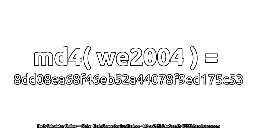 md4( we2004 ) = 8dd08ea68f46eb52a44078f9ed175c53 | unHash.co