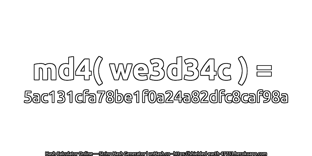 md4( we3d34c ) = 5ac131cfa78be1f0a24a82dfc8caf98a | unHash.co