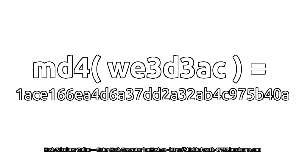 md4( we3d3ac ) = 1ace166ea4d6a37dd2a32ab4c975b40a | unHash.co