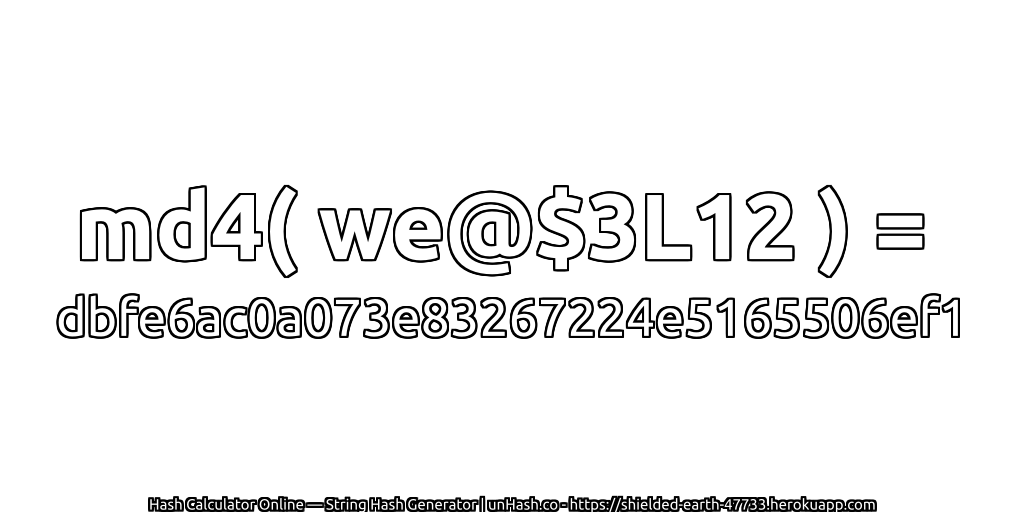 md4( we@$3L12 ) = dbfe6ac0a073e83267224e5165506ef1 | unHash.co