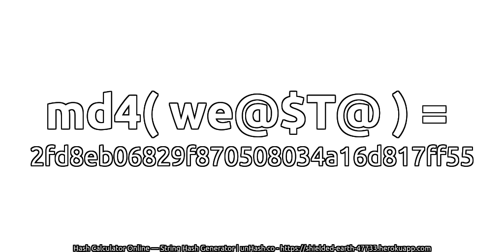 md4( we@$T@ ) = 2fd8eb06829f870508034a16d817ff55 | unHash.co