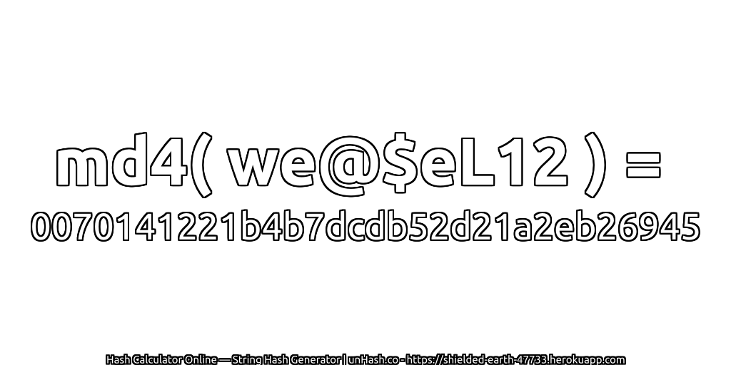 md4( we@$eL12 ) = 0070141221b4b7dcdb52d21a2eb26945 | unHash.co