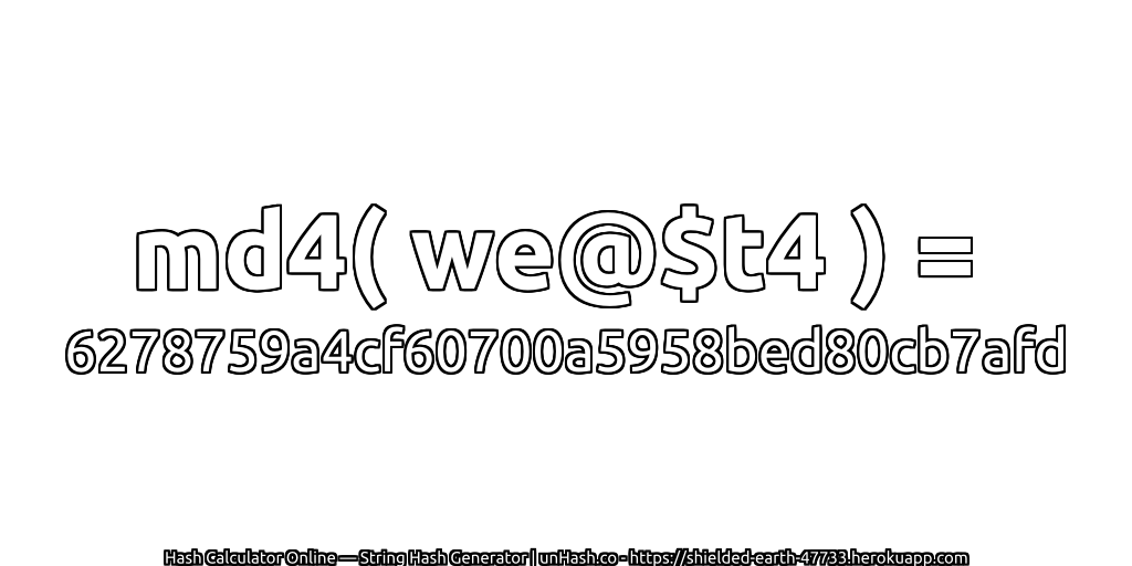 md4( we@$t4 ) = 6278759a4cf60700a5958bed80cb7afd | unHash.co