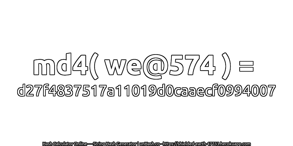 md4( we@574 ) = d27f4837517a11019d0caaecf0994007 | unHash.co