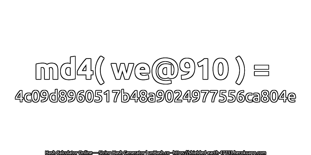 md4( we@910 ) = 4c09d8960517b48a9024977556ca804e | unHash.co