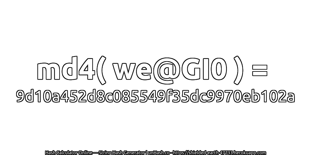 md4( we@GI0 ) = 9d10a452d8c085549f35dc9970eb102a | unHash.co