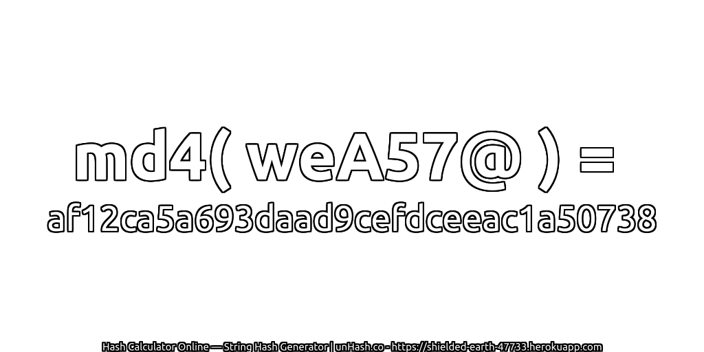 md4( weA57@ ) = af12ca5a693daad9cefdceeac1a50738 | unHash.co