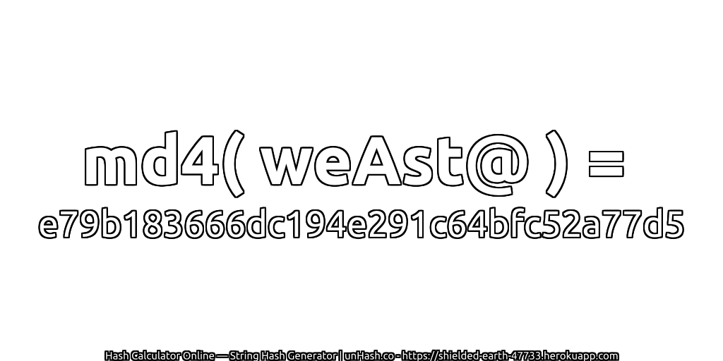 md4( weAst@ ) = e79b183666dc194e291c64bfc52a77d5 | unHash.co