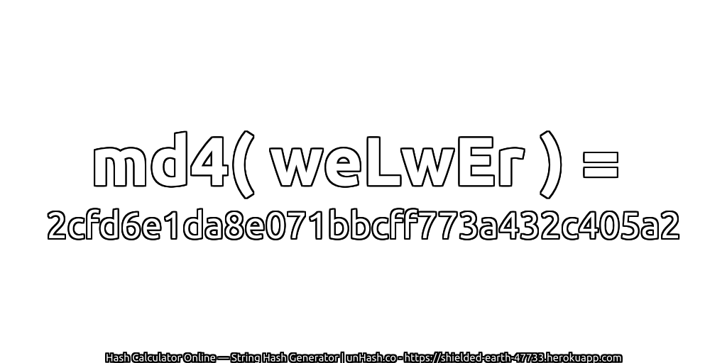 md4( weLwEr ) = 2cfd6e1da8e071bbcff773a432c405a2 | unHash.co