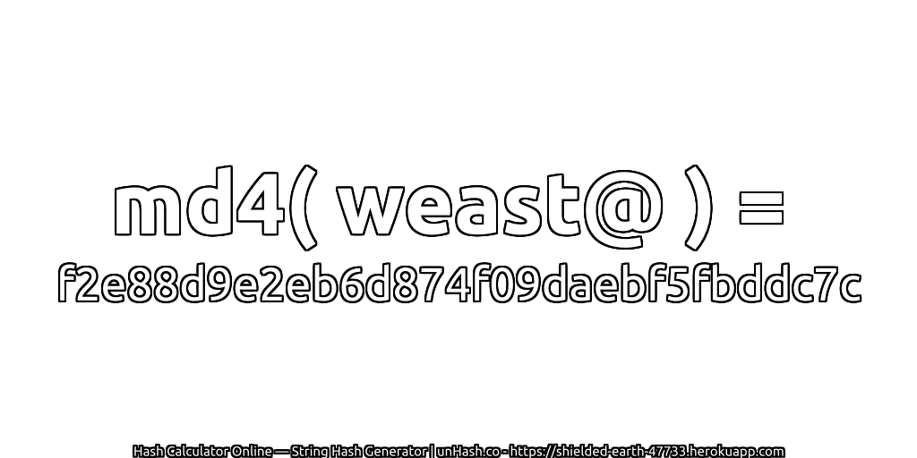 md4( weast@ ) = f2e88d9e2eb6d874f09daebf5fbddc7c | unHash.co