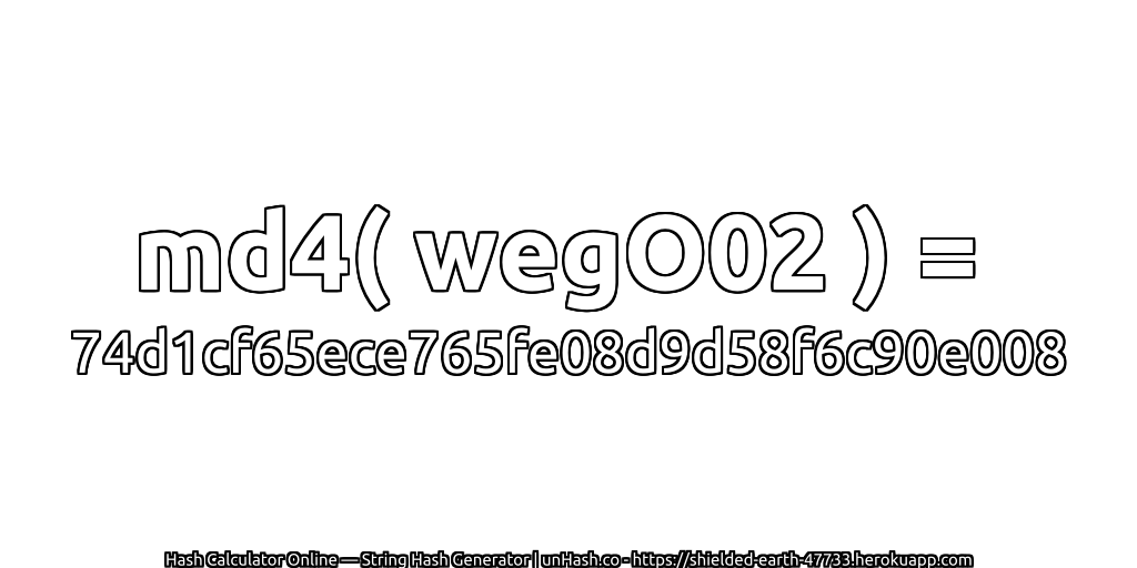 md4( wegO02 ) = 74d1cf65ece765fe08d9d58f6c90e008 | unHash.co