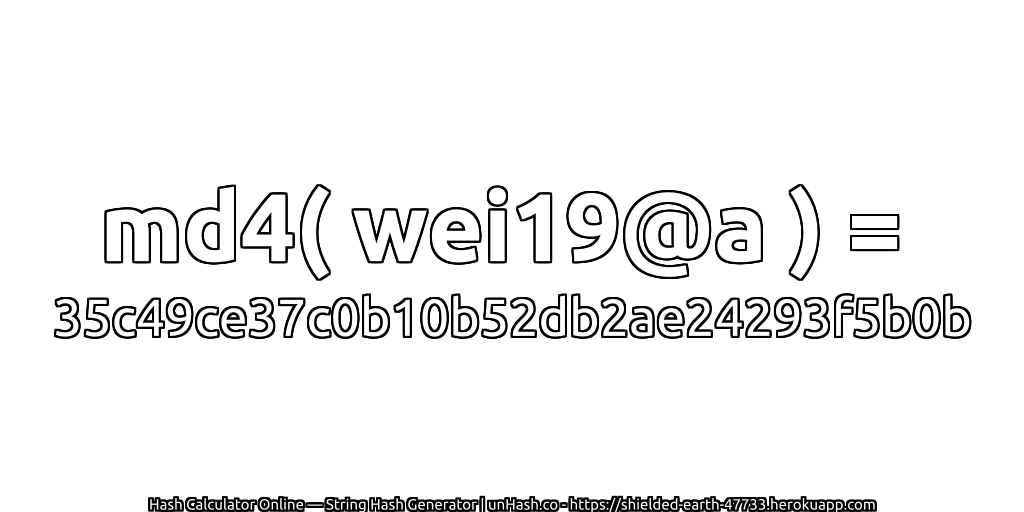 md4( wei19@a ) = 35c49ce37c0b10b52db2ae24293f5b0b | unHash.co